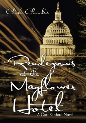 Cita en el hotel Mayflower: Una novela de Cort Sanford - Rendezvous at the Mayflower Hotel: A Cort Sanford Novel