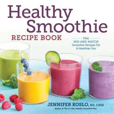 Libro de recetas de batidos saludables: Recetas de batidos fáciles de combinar para una vida más sana - Healthy Smoothie Recipe Book: Easy Mix-And-Match Smoothie Recipes for a Healthier You