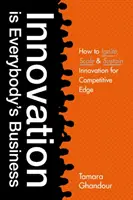 La innovación es cosa de todos: How to Ignite, Scale, and Sustain Innovation for Competitive Edge (La innovación es cosa de todos) - Innovation Is Everybody's Business: How to Ignite, Scale, and Sustain Innovation for Competitive Edge