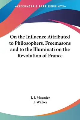 Sobre la influencia atribuida a los filósofos, a los masones y a los Illuminati en la Revolución Francesa - On the Influence Attributed to Philosophers, Freemasons and to the Illuminati on the Revolution of France