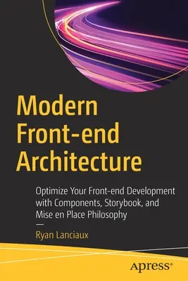 Arquitectura moderna de front-end: Optimice su desarrollo Front-End con componentes, Storybook y filosofía Mise En Place - Modern Front-End Architecture: Optimize Your Front-End Development with Components, Storybook, and Mise En Place Philosophy