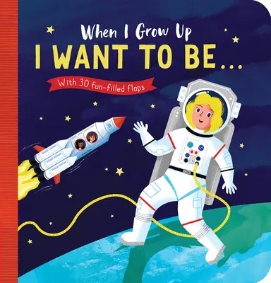 De mayor: Quiero ser#: Con 30 divertidas solapas - When I Grow Up: I Want to Be#: With 30 Fun-Filled Flaps