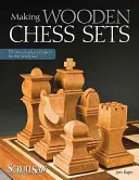 Juegos de ajedrez de madera: 15 proyectos únicos con la sierra de marquetería - Making Wooden Chess Sets: 15 One-Of-A-Kind Projects for the Scroll Saw