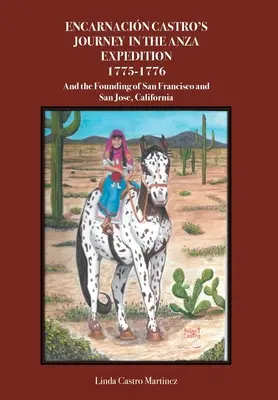 El viaje de Encarnacin Castro en la expedicin de Anza 1775-1776: Y La Fundacion De San Francisco Y San Jose, California - Encarnacin Castro's Journey In The Anza Expedition 1775-1776: And the Founding of San Francisco and San Jose, California