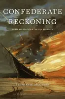 El ajuste de cuentas confederado: Poder y política en el Sur de la Guerra Civil - Confederate Reckoning: Power and Politics in the Civil War South