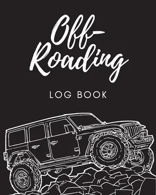 Off Roading Log Book: Aventura en carreteras secundarias - Rutas en 4x4 - Recorriendo caminos - Rutas desérticas - Cuaderno de notas - Carreras - Motor del vehículo - Off Roading Log Book: Back Roads Adventure - 4-Wheel Drive Trails - Hitting The Trails - Desert Byways - Notebook - Racing - Vehicle Enginee