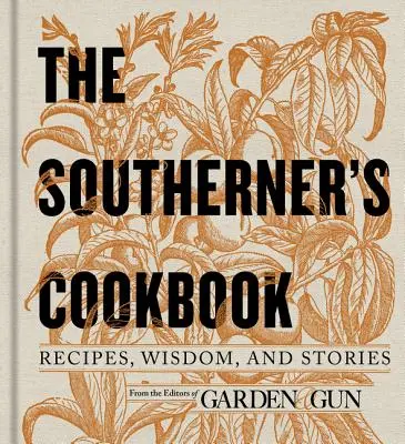 The Southerner's Cookbook: Recetas, sabiduría e historias - The Southerner's Cookbook: Recipes, Wisdom, and Stories