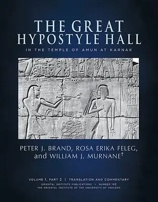 La gran sala hipóstila del templo de Amón en Karnak. Volumen 1, Parte 2 (Traducción y comentario) y Parte 3 - The Great Hypostyle Hall in the Temple of Amun at Karnak. Volume 1, Part 2 (Translation and Commentary) and Part 3