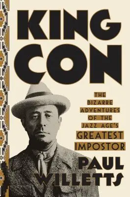 King Con: Las extrañas aventuras del mayor impostor de la era del jazz - King Con: The Bizarre Adventures of the Jazz Age's Greatest Impostor