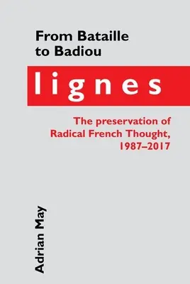 De Bataille a Badiou: Lignes, la preservación del pensamiento radical francés, 1987-2017 - From Bataille to Badiou: Lignes, the Preservation of Radical French Thought, 1987-2017