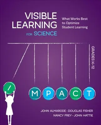 Visible Learning for Science, Grades K-12: What Works Best to Optimize Student Learning (Aprendizaje visible de las ciencias, grados K-12: lo que mejor funciona para optimizar el aprendizaje de los alumnos) - Visible Learning for Science, Grades K-12: What Works Best to Optimize Student Learning