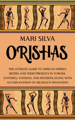 Orishas: La Guía Definitiva de las Deidades Orishas Africanas y su Presencia en Yoruba, Santería, Vudú y Hoodoo, Junto con una - Orishas: The Ultimate Guide to African Orisha Deities and Their Presence in Yoruba, Santeria, Voodoo, and Hoodoo, Along with an