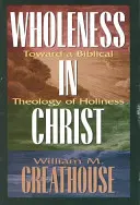 La plenitud en Cristo: Hacia una teología bíblica de la santidad - Wholeness in Christ: Toward a Biblical Theology of Holiness