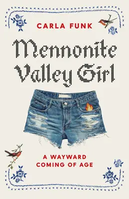 Mennonite Valley Girl: Una rebelde que llega a la mayoría de edad - Mennonite Valley Girl: A Wayward Coming of Age