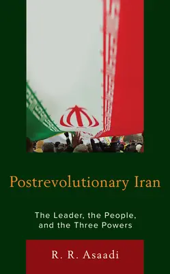 El Irán posrevolucionario: El líder, el pueblo y los tres poderes - Postrevolutionary Iran: The Leader, The People, and the Three Powers