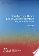 Teoría cuántica de campos: El formalismo de Batalin-Vilkovisky y sus aplicaciones - Quantum Field Theory: Batalin-Vilkovisky Formalism and Its Applications