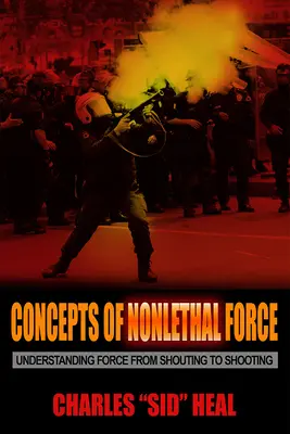 Conceptos de fuerza no letal: Comprender la fuerza desde los gritos hasta los disparos - Concepts of Nonlethal Force: Understanding Force from Shouting to Shooting