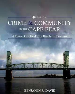 Crimen y comunidad en Cape Fear: Guía del fiscal para una ciudad más saludable - Crime and Community in the Cape Fear: A Prosecutor's Guide to a Healthier Hometown