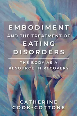 La corporeidad y el tratamiento de los trastornos alimentarios: El cuerpo como recurso para la recuperación - Embodiment and the Treatment of Eating Disorders: The Body as a Resource in Recovery