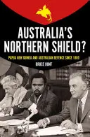 El escudo septentrional de Australia: Papúa Nueva Guinea y la defensa de Australia desde 1880 - Australia's Northern Shield?: Papua New Guinea and the Defence of Australia Since 1880