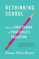 Repensar la escuela: Cómo tomar las riendas de la educación de sus hijos - Rethinking School: How to Take Charge of Your Child's Education