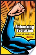 Mejorar la evolución: El caso ético de hacer mejores personas - Enhancing Evolution: The Ethical Case for Making Better People