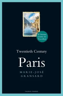 El París del siglo XX: 1900-1950: Guía literaria para viajeros - Twentieth Century Paris: 1900-1950: A Literary Guide for Travellers