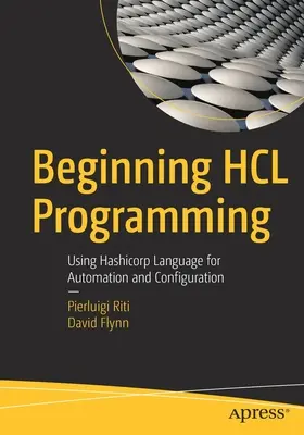 Beginning Hcl Programming: Uso del Lenguaje Hashicorp para Automatización y Configuración - Beginning Hcl Programming: Using Hashicorp Language for Automation and Configuration