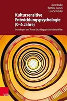 Kultursensitive Entwicklungspsychologie (0-6 Jahre) - Grundlagen und Praxis für padagogische Arbeitsfelder - Kultursensitive Entwicklungspsychologie (0-6 Jahre) - Grundlagen und Praxis fur padagogische Arbeitsfelder