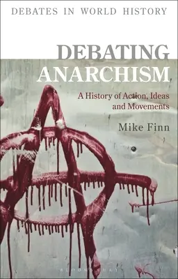 El anarquismo a debate: Historia de acciones, ideas y movimientos - Debating Anarchism: A History of Action, Ideas and Movements