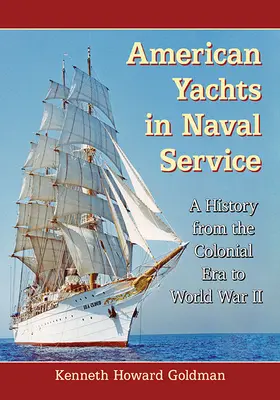 American Yachts in Naval Service: Una historia desde la época colonial hasta la Segunda Guerra Mundial - American Yachts in Naval Service: A History from the Colonial Era to World War II