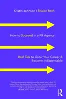 Cómo triunfar en una agencia de relaciones públicas: Cómo triunfar en una agencia de RR. - How to Succeed in a PR Agency: Real Talk to Grow Your Career & Become Indispensable