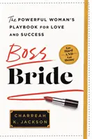 Boss Bride: El libro de jugadas de la mujer poderosa para el amor y el éxito - Boss Bride: The Powerful Woman's Playbook for Love and Success