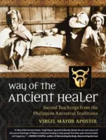 El Camino del Antiguo Sanador: Enseñanzas Sagradas de las Tradiciones Ancestrales Filipinas - Way of the Ancient Healer: Sacred Teachings from the Philippine Ancestral Traditions