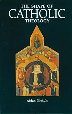 La forma de la teología católica: Introducción a sus fuentes, principios e historia - The Shape of Catholic Theology: An Introduction to Its Sources, Principles, and History