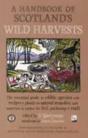 Handbook of Scotland's Wild Harvests - La guía esencial de especies comestibles, con recetas y plantas para remedios naturales, y materiales para recolectar - Handbook of Scotland's Wild Harvests - The Essential Guide to Edible Species, with Recipes & Plants for Natural Remedies, and Materials to Gather for