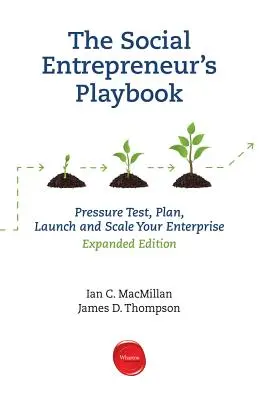 The Social Entrepreneur's Playbook, Expanded Edition: Prueba de presión, planifica, lanza y escala tu empresa social - The Social Entrepreneur's Playbook, Expanded Edition: Pressure Test, Plan, Launch and Scale Your Social Enterprise