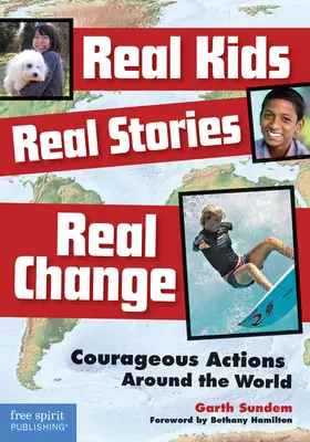 Niños reales, historias reales, cambios reales: Acciones valientes en todo el mundo - Real Kids, Real Stories, Real Change: Courageous Actions Around the World