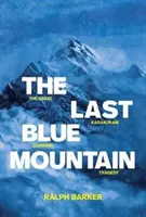 La última montaña azul: La gran tragedia del alpinismo en el Karakórum - The Last Blue Mountain: The great Karakoram climbing tragedy