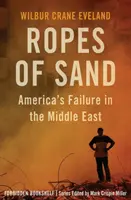 Cuerdas de arena: El fracaso de Estados Unidos en Oriente Medio - Ropes of Sand: America's Failure in the Middle East