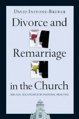 Divorcio y segundas nupcias en la Iglesia: Soluciones bíblicas para realidades pastorales - Divorce and Remarriage in the Church: Biblical Solutions for Pastoral Realities