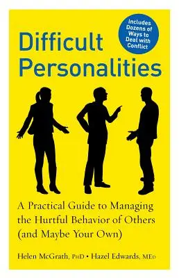 Personalidades Difíciles: Una guía práctica para controlar el comportamiento hiriente de los demás (y quizá el suyo propio) - Difficult Personalities: A Practical Guide to Managing the Hurtful Behavior of Others (and Maybe Your Own)