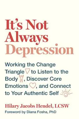 No siempre es depresión: Trabajando el Triángulo del Cambio para Escuchar al Cuerpo, Descubrir las Emociones Centrales y Conectar con tu Yo Auténtico - It's Not Always Depression: Working the Change Triangle to Listen to the Body, Discover Core Emotions, and Connect to Your Authentic Self