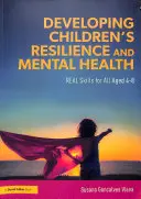 Desarrollar la resiliencia y la salud mental de los niños - Habilidades REALES para todos los niños de 4 a 8 años - Developing Children's Resilience and Mental Health - REAL Skills for All Aged 4-8