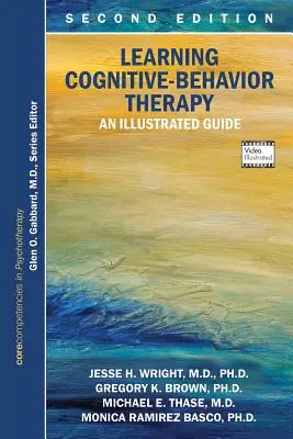 Aprendizaje de la terapia cognitivo-conductual: Una Guía Ilustrada, Segunda Edición: Competencias básicas en psicoterapia - Learning Cognitive-Behavior Therapy: An Illustrated Guide, Second Edition: Core Competencies in Psychotherapy