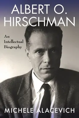 Albert O. Hirschman: Una biografía intelectual - Albert O. Hirschman: An Intellectual Biography