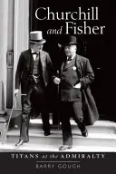 Churchill y Fisher: Titanes en el Almirantazgo - Churchill and Fisher: Titans at the Admiralty