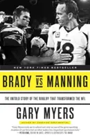 Brady contra Manning: La historia no contada de la rivalidad que transformó la NFL - Brady Vs Manning: The Untold Story of the Rivalry That Transformed the NFL