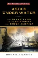 Cenizas bajo el agua: El SS Eastland y el naufragio que conmocionó a Estados Unidos - Ashes Under Water: The SS Eastland and the Shipwreck That Shook America