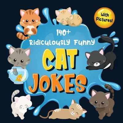 140+ Chistes de Gatos Ridículamente Divertidos: Chistes de Gatos Hilarantes y Tontos para Niños - ¡Tan Terribles, que Hasta Tu Gato o Gatito Se Reirá a Carcajadas! (Funny Cat G - 140+ Ridiculously Funny Cat Jokes: Hilarious & Silly Clean Cat Jokes for Kids - So Terrible, Even Your Cat or Kitten Will Laugh Out Loud! (Funny Cat G
